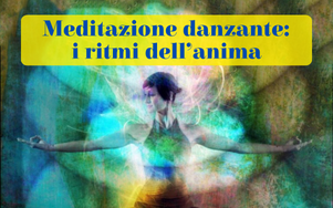 Meditazione danzante: i ritmi dell’anima